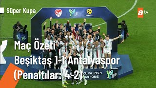 Beşiktaş  Antalyaspor Süper Kupa 2022 Maç Özeti [upl. by Gainor]