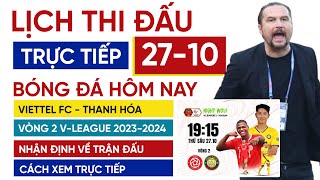 Lịch trực tiếp bóng đá hôm nay 2710  Viettel FC vs Thanh Hóa vòng 2 VLeague 20232024 [upl. by Suneya132]