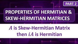 PROPERTIES OF HERMITIAN AND SKEW HERMITIAN MATRICES  PART 2 [upl. by Thorley]