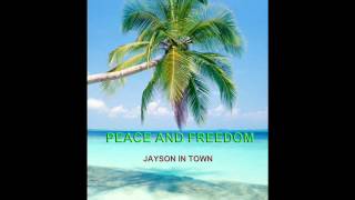 jayson in town PEACE AND FREEDOM [upl. by Adnowal]