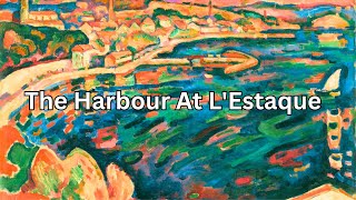 The Harbour At LEstaque by Georges Braque  Fauvist Art Revealed [upl. by Weitman]