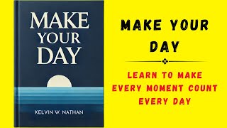 Make Your Day Learn To Make Every Moment Count Every Day Audiobook [upl. by Bouzoun]