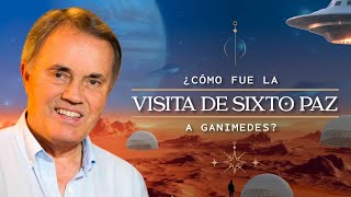 ¿Cómo Fue La Visita De SIXTO PAZ a GANÍMEDES  Episodio 19  PARTE 2  Coosmovision [upl. by Lucila]