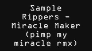 Sample Rippers Miracle Maker pimp my miracle rmx [upl. by Keyte734]