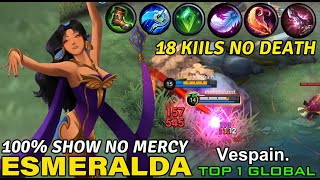 18 Kills No Death  Esmeralda 100 SHOW NO MERCY  Top 1 Global By Vespain  MOBILE LEGEND [upl. by Nancie]