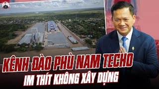 THỰC TRẠNG KÊNH ĐÀO PHÙ NAM TECHO CỦA CAMPUCHIA KHỞI CÔNG HOÀNH TRÁNG NHƯNG IM THÍT KHÔNG XÂY DỰNG [upl. by Ylrak403]