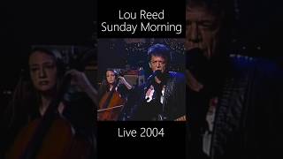 Lou Reed  Sunday Morning Velvet Underground classic live 2004 loureed velvetunderground [upl. by Awahsoj]