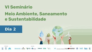 6º Seminário Meio Ambiente Saneamento e Sustentabilidade  DIA 2 [upl. by Odetta]