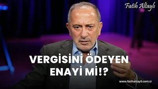 Fatih Altaylı yorumluyor quotTürkiyede sistem vergi ödemeyeni korumak üzerine dizayn edilmişquot [upl. by Aleekat]