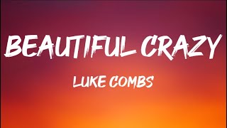 Luke Combs  Beautiful Crazy Lyrics [upl. by Aitnic]