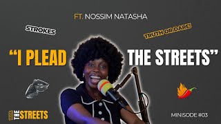 Nossim NatashaMinisode 003 I Plead The Streets [upl. by Lolita]