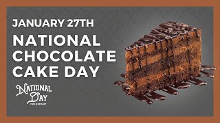 NATIONAL CHOCOLATE CAKE DAY  January 27th  National Day Calendar [upl. by Eatnod]