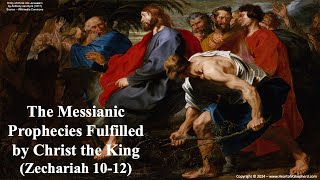 The Messianic Prophecies Fulfilled by Christ the King Zechariah 1012  A daily Bible study [upl. by Dalli]