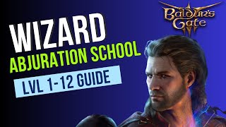 Baldurs Gate 3 Wizard Guide  Abjuration School Subclass  Level 112 Guide [upl. by Annodas496]