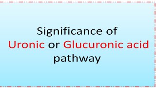 Significance of Uronic acid pathway or Glucuronic acid pathway [upl. by Khanna]