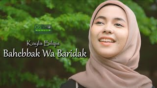 BAHEBBAK WA BARIDAK بَحِبَّك وَ بَرِيْدَك  Kayla Bilqis Cover Music Video [upl. by Narcho]