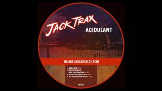 Acidulant  We Are Children Of Acid AAT022 [upl. by Yrrehc]