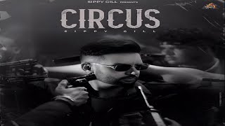 Circus Song  Sippy Gill  New Song  New Punjabi Song 2024  Sippy Gill New Song 2024 [upl. by Evreh]