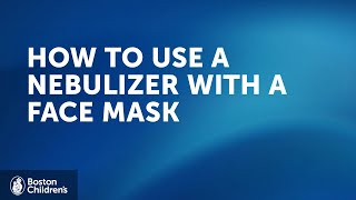 How to use a nebulizer with facemask  Boston Childrens Hospital [upl. by Imerej358]