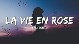 Emily Watts  La Vie En Rose Lyrics [upl. by Aerdnaz]