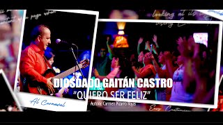 Quiero Ser Feliz  Diosdado Gaitán Castro [upl. by Assilat39]