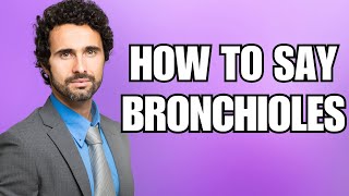 How To Pronounce Bronchioles Correctly [upl. by Haizek813]