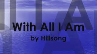 With All I Am lyrics By Hillsong [upl. by Gurtner]