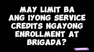 MAY LIMIT BA ANG IYONG SERVICE CREDITS NGAYONG ENROLLMENT AT BRIGADA [upl. by Ecnarual342]