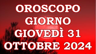 OROSCOPO DEL GIORNO GIOVEDÌ 31 OTTOBRE 2024 [upl. by Sutit839]