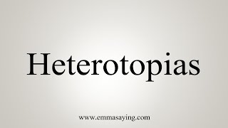 How To Say Heterotopias [upl. by Fredelia]