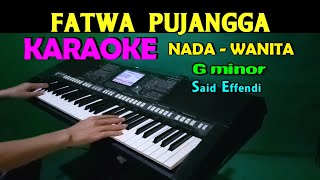 FATWA PUJANGGA  Said Efendi  KARAOKE Nada Wanita HD [upl. by Judd]