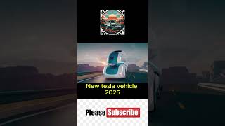 VEHICLE VIDEO NEW 2025  new tesla vehicle 2025 new  moter baiccarvanlorybustrain [upl. by Colly616]