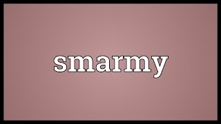 Smarmy Meaning [upl. by Tan]