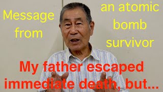 quotMy father escaped immediate death butquot Message from an atomic bomb survivor  OGUSHI Shigeo [upl. by Terena481]