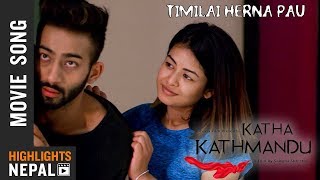 Timilai Herna Pau  New Nepali Movie KATHA KATHMANDU Song 2018  Ayushman Desraj amp Prekshya Adhikari [upl. by Mikol]