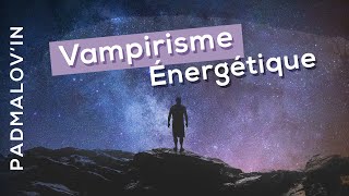 Vampirisme Énergétique  Comment se protéger [upl. by Pozzy931]