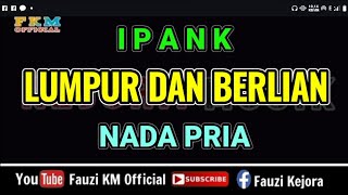 Ipank  LUMPUR DAN BERLIAN  Karaoke  Nada Pria [upl. by Euqinomod]