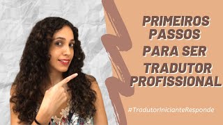 TradutorInicianteResponde  Primeiros passos para se tornar um tradutor profissional [upl. by Airtina]