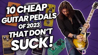 Cheap Pedals That DONT Suck  10 Of The Best Guitar Effects Pedals Of 2023 [upl. by Neirbo682]