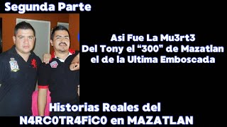 Tony El “300” De Mazatlan El Como fue Su Final  Segunda Parte [upl. by Odlo]