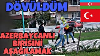 TÜRKİYEDE AZERBAYCANLI BİRİNİ AŞAĞILAMAK  SOSYAL DENEY Dayak Yedim [upl. by Bottali]