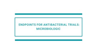 Endpoints for antibacterial trials microbiologic [upl. by Tommie]