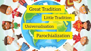 concept of Great Tradition and Little tradition  Universalisation amp Parochialization [upl. by Connell]