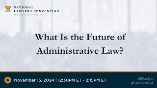 What Is the Future of Administrative Law 2024 NLC [upl. by Yedok]