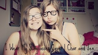 I wear My Sunglasses Cover  Charlotte and Jenny [upl. by Bivins]