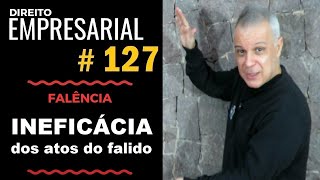 Direito Empresarial  Aula 127  Ineficácia dos atos do falido [upl. by Sharos]