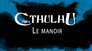 JDR  LAppel de Cthulhu  Le Manoir  épisode 4 [upl. by Roath915]