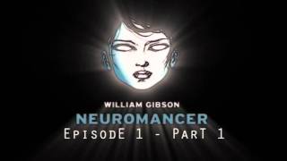 Neuromancer  Episode 1  Part 1 [upl. by Peih]