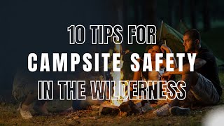 Campsite Safety  10 Tips To Camp Safely in The Wilderness [upl. by Belmonte]