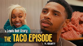 A Lewis Belt Story  TACO EPISODE Ft KBEAUTTY [upl. by Ronalda]